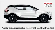  ??  ?? Polestar 3: bigger production run and right-hand drive from start
