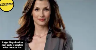  ??  ?? Bridget Moynahan is as strict as she is beautiful
as her character Erin.