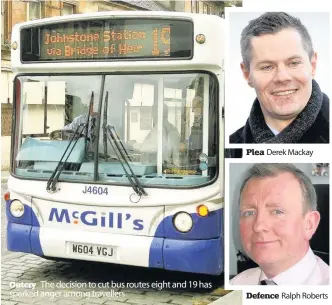  ??  ?? Outcry The decision to cut bus routes eight and 19 has sparked anger among travellers Plea Derek Mackay Defence Ralph Roberts