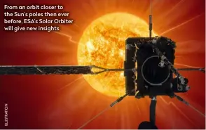  ??  ?? From an orbit closer to the Sun’s poles then ever before, ESA’s Solar Orbiter will give new insights