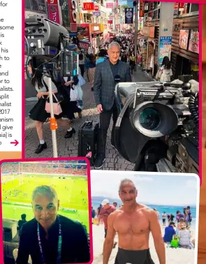  ??  ?? He’s Newshub’s go-to guy who can break the internet with his shirtless shots (far right), but Mike’s happy to be covering the rugby in Japan.