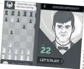  ??  ?? Play Magnus has a simulation of world champ Magnus Carlsen to play against.