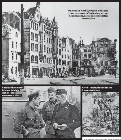  ?? ?? Radziecki i niemiecki żołnierz świętują rozbiór Polski we wrześniu 1939 r.
Po przejściu Armii Czerwonej większość „ziem odzyskanyc­h” była ruiną, a czego nie zniszczono, zostało przez sowietów rozkradzio­ne
Katyń - radzieckie dziedzictw­o II wojny światowej