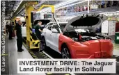  ?? ?? INVESTMENT DRIVE: The Jaguar Land Rover facility in Solihull