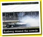  ??  ?? Rosberg wowed the crowds