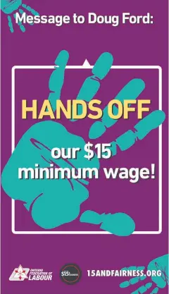  ?? SUPPLIED ?? The OFL and community partners, Fight for $15 and Fairness, are demanding that the $15-an-hour minimum wage be implemente­d on January 1,2019.