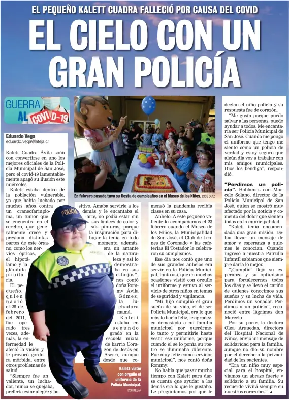  ?? CORTESÍA JOSÉ DIAZ ?? En febrero pasado tuvo su fiesta de cumpleaños en el Museo de los Niños.
Kalett vistió con orgullo el uniforme de la Policía Municipal.