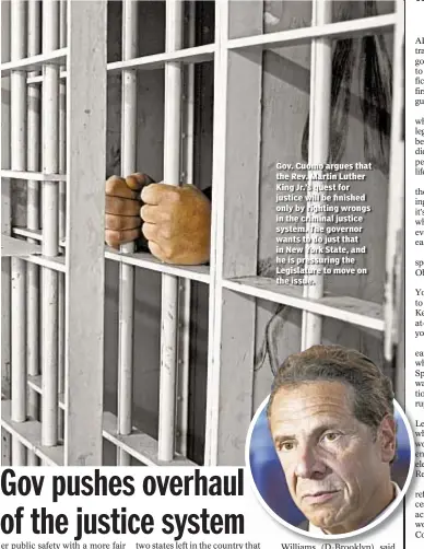  ??  ?? Gov. Cuomo argues that the Rev. Martin Luther King Jr.’s quest for justice will be finished only by righting wrongs in the criminal justice system. The governor wants to do just that in New York State, and he is pressuring the Legislatur­e to move on...