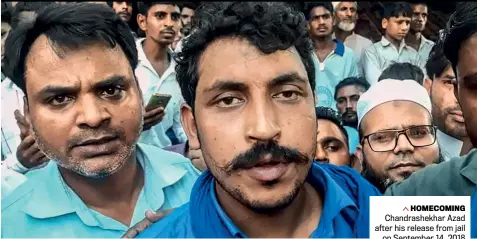  ??  ?? HOMECOMING Chandrashe­khar Azad after his release from jail on September 14, 2018