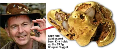  ??  ?? Rare find: Gold expert Leon Kirk holds up the 85.7g Douglas Nugget