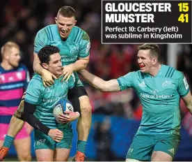  ??  ?? GLOUCESTER 15 MUNSTER 41 Perfect 10: Carbery (left) was sublime in Kingsholm