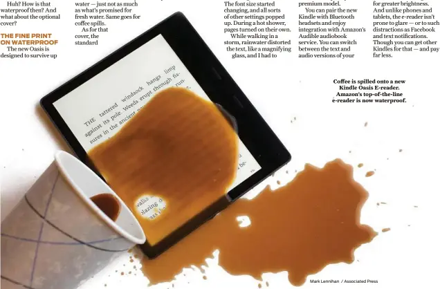  ??  ?? Coffee is spilled onto a new Kindle Oasis E-reader. Amazon’s top-of-the-line e-reader is now waterproof.