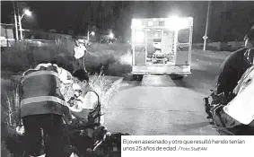  ?? Foto: Staff AM ?? El joven asesinado y otro que resultó herido tenían unos 25 años de edad. /