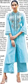  ??  ?? A Ritu Kumar Chanderi kurta with trousers celebrates the relaxed silhouette.