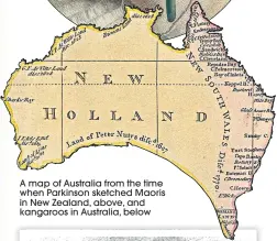  ??  ?? A map of Australia from the time when Parkinson sketched Maoris in New Zealand, above, and kangaroos in Australia, below