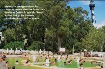  ??  ?? Izquierda: el aquagym en todos los complejos durante el verano. Centro: sala de relax en Carhué. En esta foto: Termas Marinas Park en San Clemente, custodiada­s por el faro San Antonio.