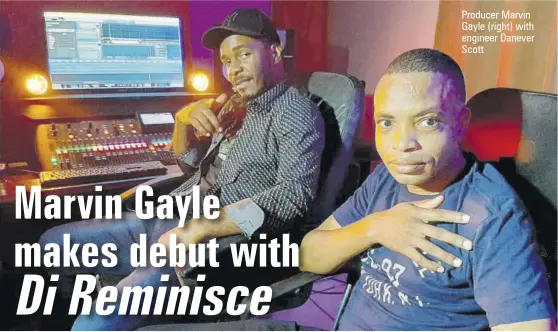  ??  ?? Producer Marvin Gayle (right) with engineer Danever Scott