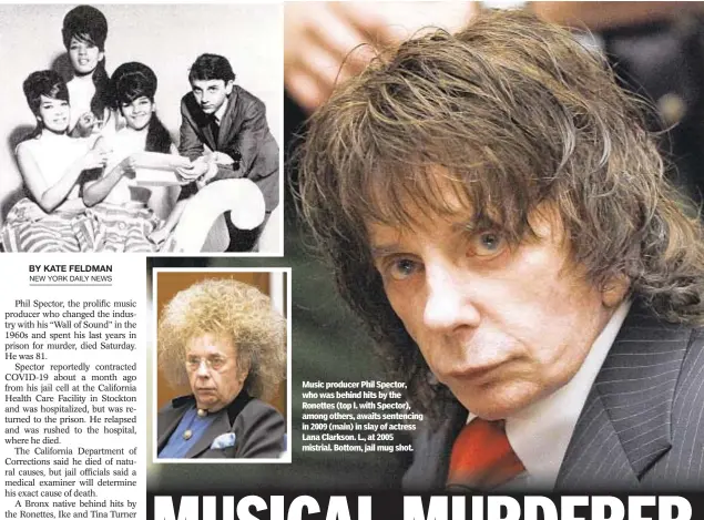  ??  ?? Music producer Phil Spector, who was behind hits by the Ronettes (top l. with Spector), among others, awaits sentencing in 2009 (main) in slay of actress Lana Clarkson. L., at 2005 mistrial. Bottom, jail mug shot.