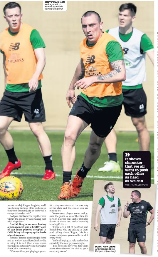  ??  ?? BHOYS’ MAIN MAN McGregor, left, is learning so much in training with Brown DUBAI HIGH JINKS Armstrong and boss Rodgers enjoy a laugh