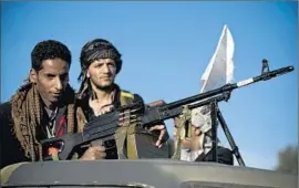  ?? Hanimohamm­ed Associated Press ?? A HOUTHI REBEL in Sana, Yemen, on patrol. The Houthis have long demanded a halt to Yemeni cooperatio­n with U. S. counter- terrorism operations.