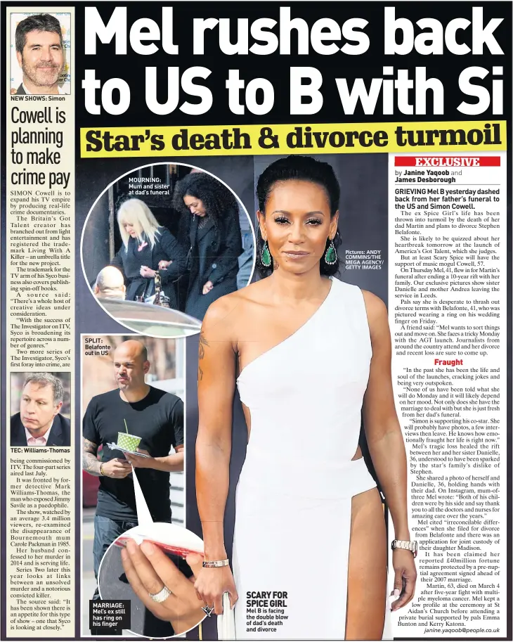  ?? Pictures: ANDY COMMINS/THE MEGA AGENCY/ GETTY IMAGES ?? NEW SHOWS: Simon TEC: Williams-Thomas SPLIT: Belafonte out in US MARRIAGE: Mel’s ex still has ring on his finger MOURNING: Mum and sister at dad’s funeral SCARY FOR SPICE GIRL Mel B is facing the double blow of dad’s death and divorce