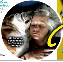  ??  ?? Ulrika says her bulldogs are ‘amazing therapy’