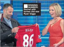  ??  ?? WINNING NUMBER: Rachel with former Utd star Ryan Giggs