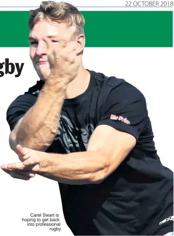  ??  ?? Carel Swart is hoping to get back into profession­al rugby