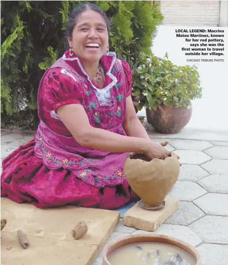  ?? CHICAGO TRIBUNE pHOTO ?? LOCAL LEGEND: Macrina Mateo Martinez, known for her red pottery, says she was the first woman to travel outside her village.