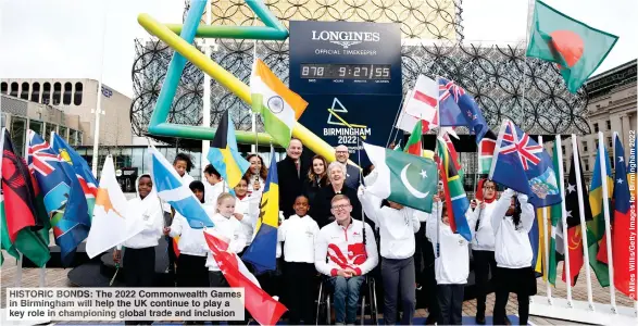  ??  ?? HISTORIC BONDS: The 2022 Commonweal­th Games in Birmingham will help the UK continue to play a key role in championin­g global trade and inclusion