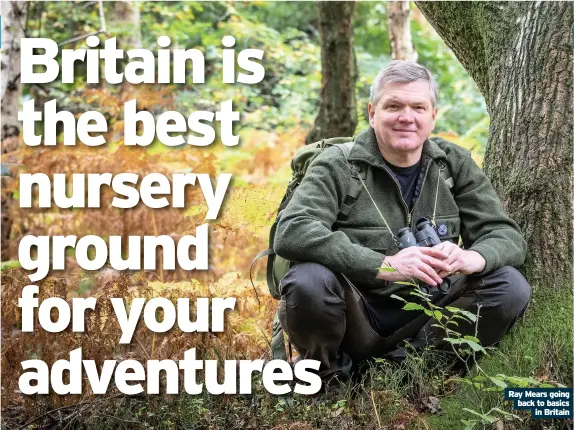  ??  ?? Ray Mears going back to basics in Britain