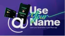  ?? ?? You can now @UseYourNam­e to send and receive money with Maya.