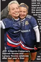  ?? ?? JOY: Kilkerrin-Cloberne’s Hannah Noone and Lynsey Noone celebrate after last year’s final