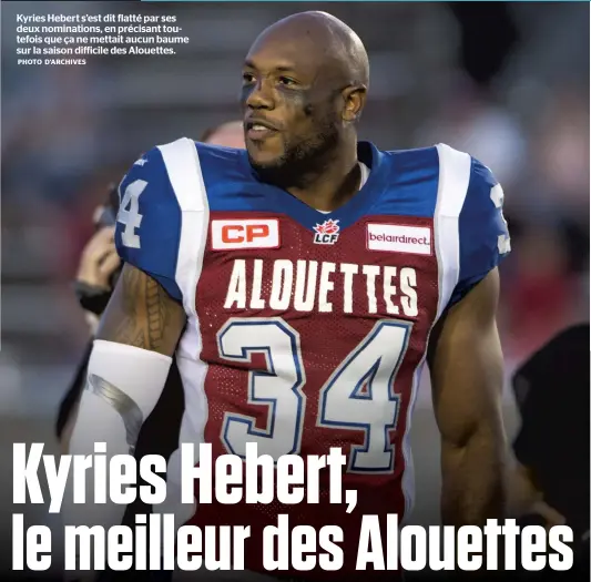  ??  ?? Kyries Hebert s’est dit flatté par ses deux nomination­s, en précisant toutefois que ça ne mettait aucun baume sur la saison difficile des Alouettes.