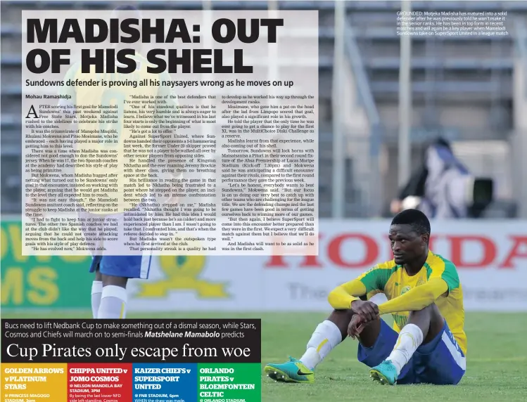  ??  ?? GROUNDED: Motjeka Madisha has matured into a solid defender after he was previously told he won’t make it in the senior ranks. He has been in top form in recent matches and will again be a key player when Mamelodi Sundowns take on SuperSport United in...