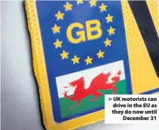  ??  ?? > UK motorists can drive in the EU as they do now until December 31