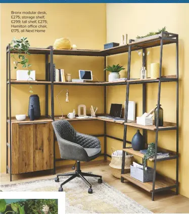  ??  ?? Bronx modular desk, £275; storage shelf, £299; tall shelf, £275; Hamilton office chair, £175, all Next Home