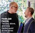  ?? ?? FAMILIAR FACES:
Tim Key, above, and Greg Davies, guest on the series