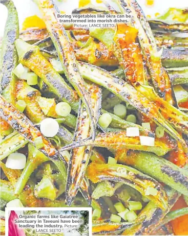  ?? Picture: LANCE SEETO ?? Boring vegetables like okra can be transforme­d into morish dishes.