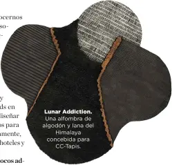  ??  ?? Lunar Addiction.
Una alfombra de algodón y lana del
Himalaya concebida para
CC-Tapis.