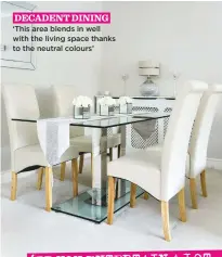  ??  ?? Decadent Dining ‘This area blends in well with the living space thanks to the neutral colours’