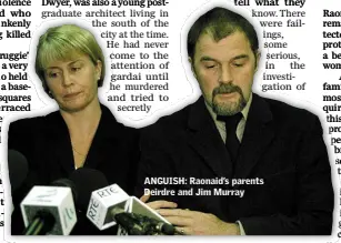  ??  ?? ANGUISH: Raonaid’s parents Deirdre and Jim Murray