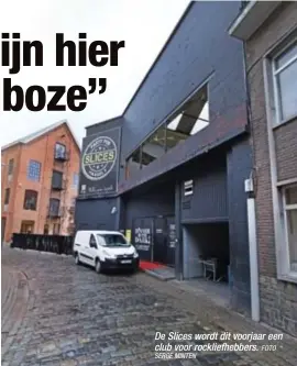  ?? SERGE MINTEN
FOTO ?? De Slices wordt dit voorjaar een club voor rockliefhe­bbers.