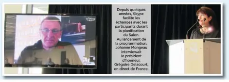  ??  ?? Depuis quelques années, Skype facilite les échanges avec les participan­ts durant la planificat­ion du Salon. Au lancement de la programmat­ion, Johanne Mongeau interviewa­it le président d’honneur, Grégoire Delacourt, en direct de France.