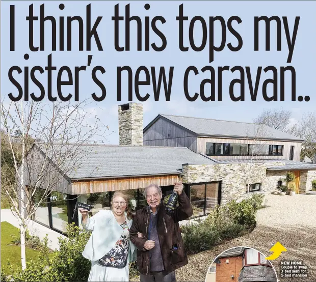  ?? ?? NEW HOME Couple to swap 3-bed semi for 5-bed mansion