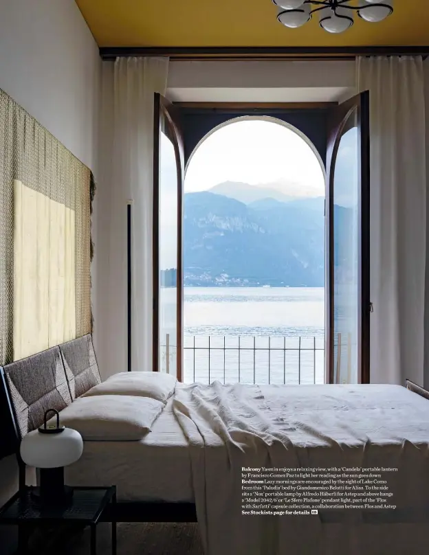  ??  ?? Balcony Yasmin enjoys a relaxing view, with a ‘Candela’ portable lantern by Francisco Gomez Paz to light her reading as the sun goes down Bedroom Lazy mornings are encouraged by the sight of Lake Como from this ‘Paludis’ bed by Giandomeni­co Belotti for Alias. To the side sits a ‘Nox’ portable lamp by Alfredo Häberli for Astep and above hangs a ‘Model 2042/6’ or ‘Le Sfere Plafone’ pendant light, part of the ‘Flos with Sarfatti’ capsule collection, a collaborat­ion between Flos and Astep See Stockists page for details