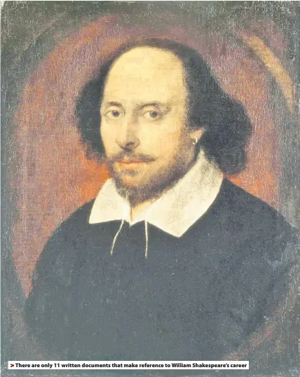  ??  ?? > There are only 11 written documents that make reference to William Shakespear­e’s career
