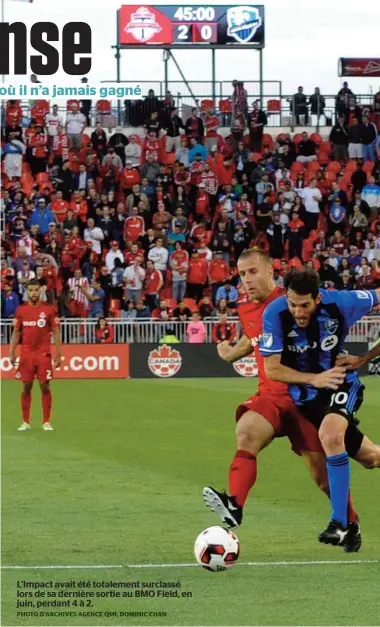  ??  ?? L’Impact avait été totalement surclassé lors de sa dernière sortie au BMO Field, en juin, perdant 4 à 2.