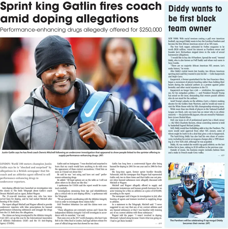  ??  ?? Justin Gatlin says he has fired coach Dennis Mitchell following an undercover investigat­ion that appeared to show people linked to the sprinter offering to supply performanc­e-enhancing drugs. (AP) The Panthers will be celebratin­g if rap mogul Diddy...