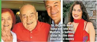  ?? ?? Dr. Oz, with mom Suna and late dad Mustafa, is battling sister Nazlim over inheritanc­e money